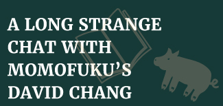A-LONG-STRANGE-CHAT-WITH-MOMOFUKUS-DAVID-CHANG
