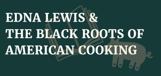 Edna Lewis and the Black Roots of American Cooking