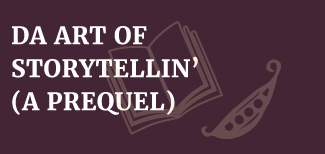 DA ART OF STORYTELLIN’ (A PREQUEL)